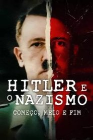 Hitler e o Nazismo - Começo, Meio e Fim